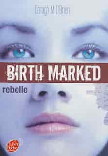 BIRTH MARKED T.01 : REBELLE by O'BRIEN,CARAGH M.