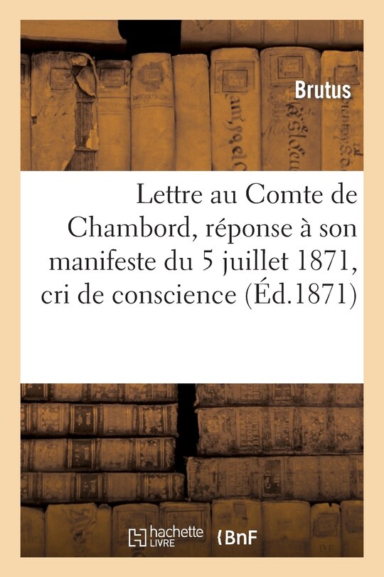 Couverture_Lettre au Comte de Chambord, réponse à son manifeste du 5 juillet 1871, cri de conscience