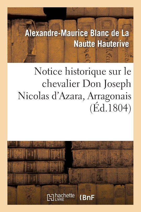 Front cover_Notice Historique Sur Le Chevalier Don Joseph Nicolas d'Azara, Arragonais, Ambassadeur