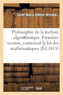 Front cover_Philosophie de la Technie Algorithmique. Première Section, Contenant La Loi Suprême