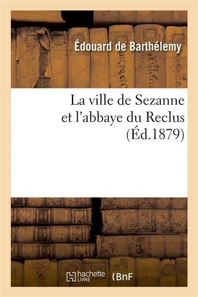 Couverture_La Ville de Sezanne Et l'Abbaye Du Reclus