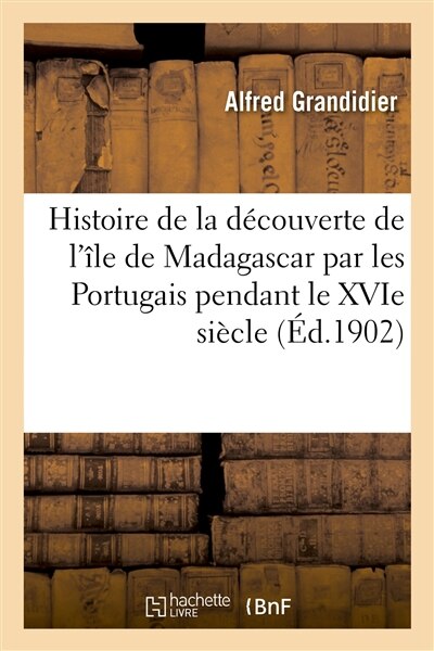Front cover_Histoire de la Découverte de l'Île de Madagascar Par Les Portugais Pendant Le Xvie Siècle