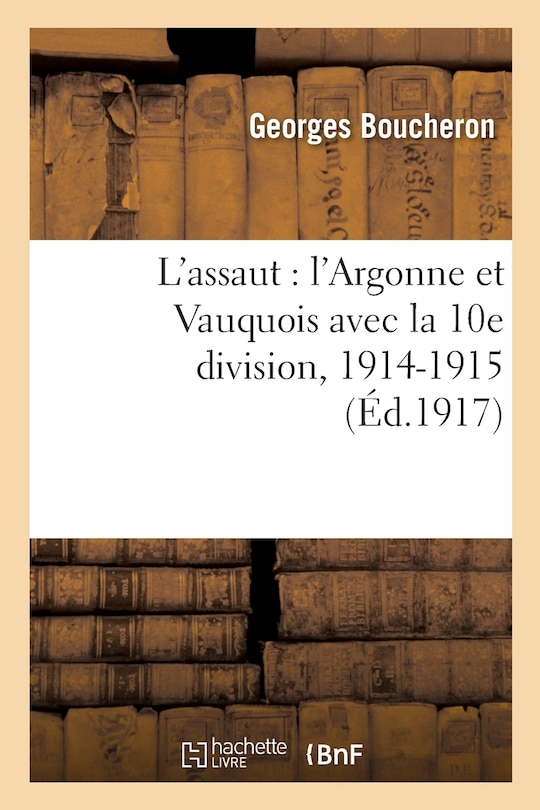 Front cover_L'Assaut: l'Argonne Et Vauquois Avec La 10e Division, 1914-1915