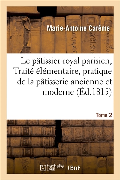 Couverture_Le Pâtissier Royal Parisien Ou Traité Élémentaire de la Pâtisserie Ancienne Et Moderne Tome 2
