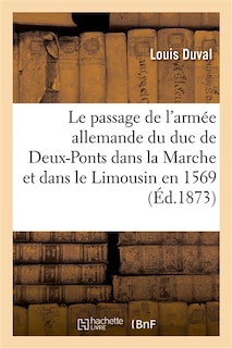 Front cover_Le Passage de l'Armée Allemande Du Duc de Deux-Ponts Dans La Marche Et Dans Le Limousin En 1569