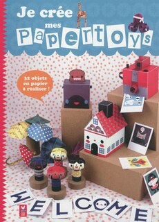 Je crée mes papertoys: 32 objets terriblement craquants à découper et à construire !