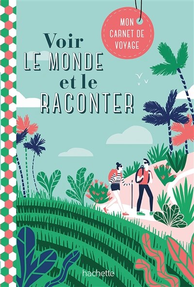 Voir le monde et le raconter: mon carnet de voyage