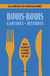 Couverture_Bouis-bouis, cantines, bistrots : bien manger à Paris à moins de 15 € : les adresses de Parisianavores