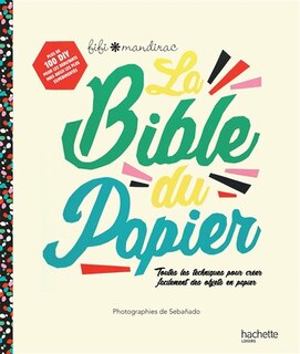 Front cover_La bible du papier : toutes les techniques pour créer facilement des objets en papier