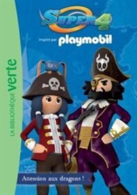 Front cover_Super 4 : inspiré par Playmobil, Vol. 1. Attention aux dragons !