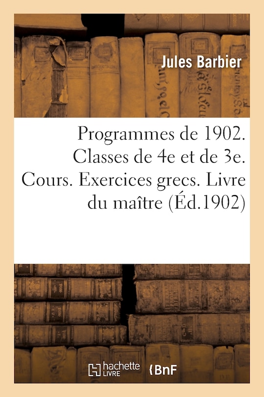 Front cover_Programmes de 1902. Classes de 4e Et de 3e. Cours Riemann Et Goelzer