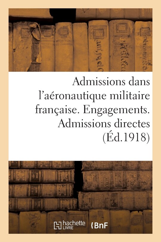 Couverture_Admissions Dans l'Aéronautique Militaire Française. Engagements. Admissions Directes