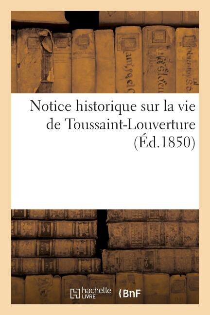 Couverture_Notice Historique Sur La Vie de Toussaint-Louverture