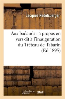 Front cover_Aux Badauds: À Propos En Vers Dit À l'Inauguration Du Tréteau de Tabarin