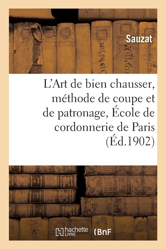 Front cover_L'Art de Bien Chausser, Méthode de Coupe Et de Patronage Enseigné Sic À l'École de