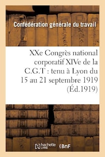 Couverture_Xxe Congrès National Corporatif Xive de la C.G.T.: Tenu À Lyon Du 15 Au 21 Septembre 1919: