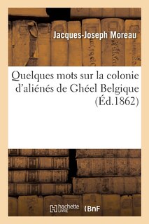 Couverture_Quelques Mots Sur La Colonie d'Ali&eacute;n&eacute;s de Gh&eacute;el Belgique