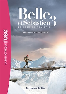 Couverture_Belle et Sébastien 3 : le dernier chapitre : le roman du film