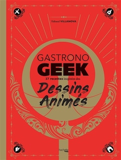Couverture_Gastronogeek : 37 recettes inspirées des dessins animés