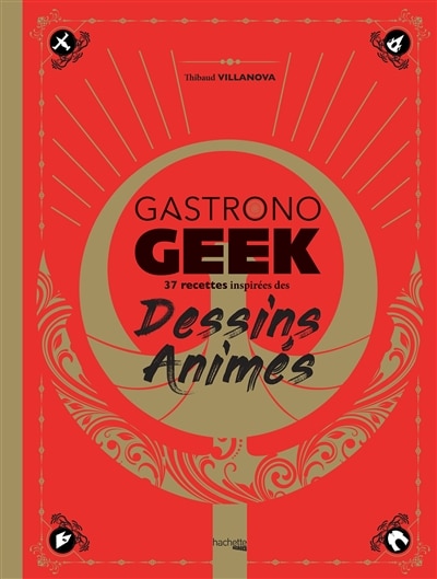 Couverture_Gastronogeek : 37 recettes inspirées des dessins animés