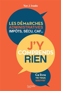 Couverture_Les d&eacute;marches administratives, imp&ocirc;ts, s&eacute;cu, CAF... : j'y comprends rien : ce livre va vous sauver