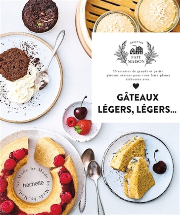 Gâteaux légers, légers...: 33 recettes de grands et petits gâteaux aériens pour vous faire plaisir élaborées avec amour