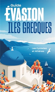 Front cover_Guide Évasion Îles grecques : les Cyclades et Athènes
