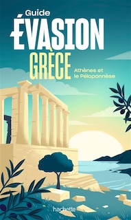 Front cover_Guide Évasion Grèce : Athènes et le Péloponnèse