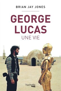 George Lucas une vie