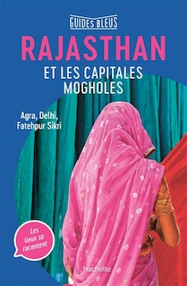 Couverture_Rajasthan et les capitales mogholes : Agra, Delhi, Fatehpur Sikri