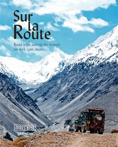 Sur la route: road trip autour du monde en 4x4, van, moto...