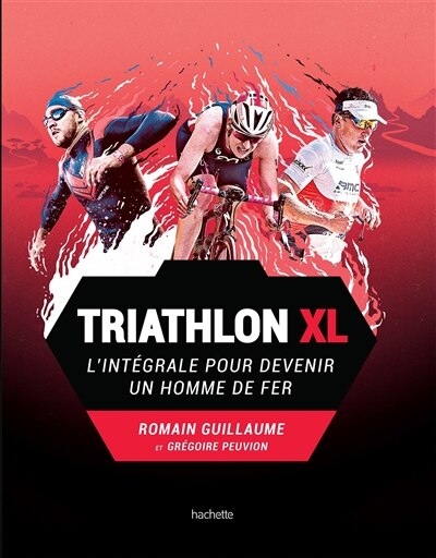 Couverture_TRIATHLON XL : L'INT&Eacute;GRALE POUR DEVENIR UN HOMME DE FER