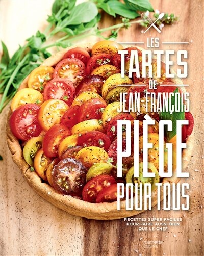 Couverture_Les tartes de Jean-François Piège pour tous : recettes super faciles pour faire aussi bien que le chef