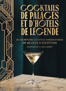Front cover_Cocktails de palaces et d'hôtels de légende : les secrets des cocktails emblématiques de 40 lieux d'exception