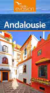Guide Évasion: Andalousie de Denis Montagnon