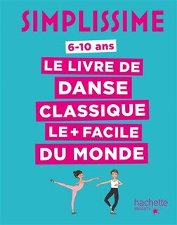 Couverture_SIMPLISSIME: LE LIVRE DE DANSE CLASSIQUE LE + FACILE DU MONDE: 6-10 ans