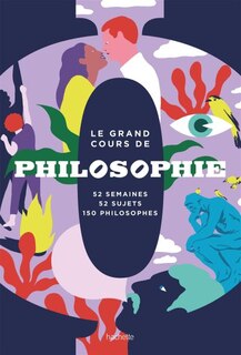 Couverture_Le grand cours de philosophie : 52 semaines, 52 sujets, 150 philosophes