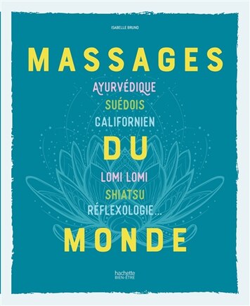 Massages du monde: ayurvédique, suédois, californien, lomi lomi, shiatsu, réflexologie...