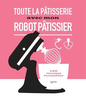 Couverture_Toute la pâtisserie avec mon robot pâtissier