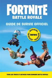 FORTNITE BATTLE ROYALE: GUIDE DE SURVIE OFFICIEL