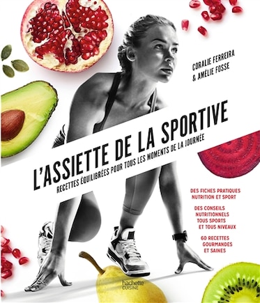 L' assiette de la sportive: recettes équilibrées pour tous les moments de la journée