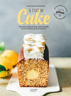 Couverture_Il était un cake : plus de 50 recettes de cakes sucrés, du plus simple au plus wahou !