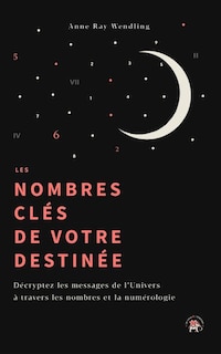 Front cover_Les nombres clés de votre destinée : décryptez les messages de l'Univers à travers les nombres et la numérologie