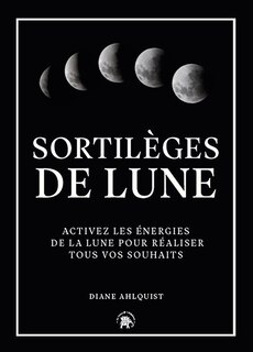 Couverture_Sortilèges de Lune : activez les énergies de la Lune pour réaliser tous vos souhaits