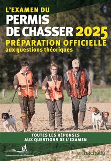 Front cover_L'examen du permis de chasser 2025 : avec les Fédérations départementales des chasseurs : préparation officielle aux questions théoriques, toutes les réponses aux questions de l'examen