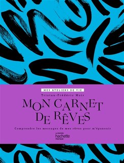 Mon carnet de rêves: comprendre les messages de mes rêves pour m'épanouir