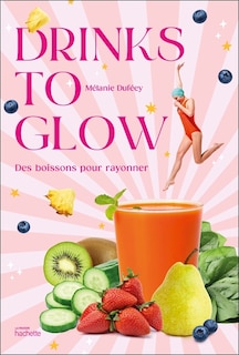 Couverture_Drinks to glow : des boissons pour rayonner