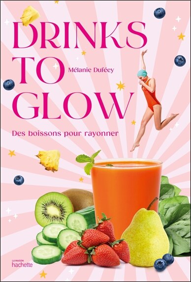 Couverture_Drinks to glow : des boissons pour rayonner