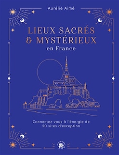 Front cover_Lieux sacrés & mystérieux en France : connectez-vous à l'énergie de 50 sites d'exception