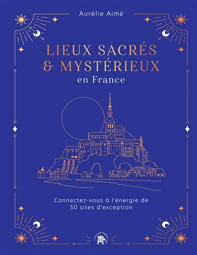 Front cover_Lieux sacrés & mystérieux en France : connectez-vous à l'énergie de 50 sites d'exception